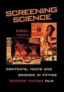 Screening Science: Contexts, Texts, and Science in Fifties Science Fiction Film