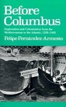 Before Columbus: Exploration and Colonization from the Mediterranean to the Atlantic, 1229-1492 (The