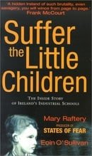 Suffer the Little Children: The inside Story of Ireland's Industrial Schools