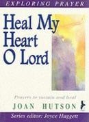 Heal My Heart, O Lord (Exploring prayer series)