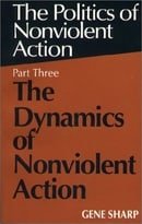 Dynamics of Nonviolent Action (Politics of Nonviolent Action, Part 3)