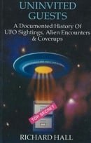 Uninvited Guests: A Documented History of UFO Sightings, Alien Encounters and Cover-Ups