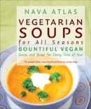 Vegetarian Soups for All Seasons: Bountiful Vegan Soups and Stews for Every Time of Year