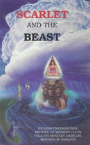 Scarlet and the Beast, Vol. II: English Freemasonry, Mother of Modern Cults Vis-A-Vis Mystery Babylo