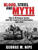 BLOOD, STEEL, AND MYTH: The II.SS-Panzer-Korps and the Road to Prochorowka