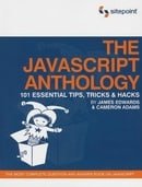 The JavaScript Anthology: 101 Essential Tips, Tricks & Hacks: 101 Essential Tips, Tricks and Hacks