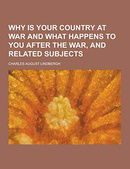 Why Is Your Country at War and What Happens to You After the War, and Related Subjects