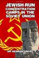 Jewish-Run Concentration Camps in the Soviet Union