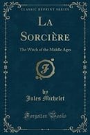 La Sorcière: The Witch of the Middle Ages (Classic Reprint)
