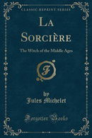 La Sorcière: The Witch of the Middle Ages (Classic Reprint)