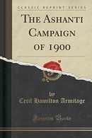 The Ashanti Campaign of 1900 (Classic Reprint)