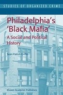 Philadelphia's Black Mafia: A Social and Political History (Studies of Organized Crime)