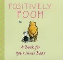 Positively Pooh: A Book for Your Inner Bear (Positively Pooh Gift Books)