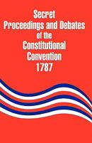 Secret Proceedings and Debates of the Constitutional Convention, 1787