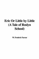 Eric Or Little by Little (A Tale of Roslyn School)
