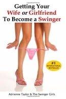 Getting Your Wife Or Girlfriend To Become A Swinger