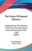 The Essays of Samuel Johnson: Selected from the Rambler, 1750-1752; The Adventurer, 1753; And the Id