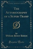 The Autobiography of a Super-Tramp (Classic Reprint)
