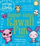 The Everything Girls Super Cute Kawaii Fun Book: Tons of Creative, Fun Kawaii Activities--Doodles, G