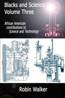 3: Blacks and Science Volume Three: African American Contributions to Science and Technology