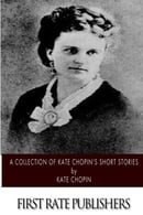 A Collection of Kate Chopin's Short Stories