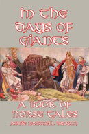 In the Days of Giants: A Book of Norse Tales