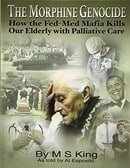 The Morphine Genocide: How the Fed-Med Mafia Kills Our Elderly with Palliative Care