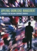Applying Knowledge Management: Techniques for Building Corporate Memories (The Morgan Kaufmann Serie