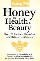 Cooking Well: Honey for Health & Beauty: Over 75 Recipes, Remedies and Natural Treatments