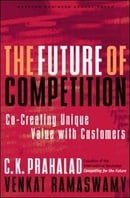 The Future of Competition: Co-Creating Unique Value With Customers