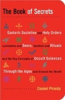 Book of Secrets, The: Esoteric Societies and Holy Orders, Luminaries and Seers, Symbols and Rituals,