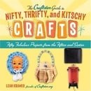 Craftster Guide to Nifty, Thrifty, and Kitschy Crafts: Fifty Fabulous Projects from the Fifties and 