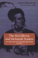 The McGillivray and McIntosh Traders: On the Old Southwest Frontier, 1716-1815