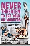 Never Threaten To Eat Your Co-Workers: Best Of Blogs
