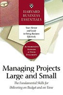 Harvard Business Essentials Managing Projects Large and Small: The Fundamental Skills for Delivering