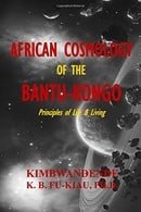 African Cosmology of the Bantu-Kongo: Tying the Spiritual Knot, Principles of Life & Living