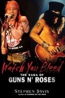 Watch You Bleed - The Saga Of Guns N' Roses