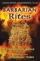 Barbarian Rites: The Spiritual World of the Vikings and the Germanic Tribes