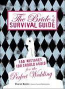 The Bride's Survival Guide: 150 Mistakes You Should Avoid to Ensure the Perfect Wedding