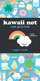 Kawaii Not: Cute Gone Bad