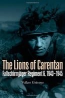 The Lions of Carentan: Fallschirmjager Regiment 6, 1943-1945