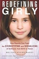 Redefining Girly: How Parents Can Fight the Stereotyping and Sexualizing of Girlhood, from Birth to 