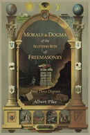 Morals and Dogma of The Ancient and Accepted Scottish Rite of Freemasonry: First Three Degrees