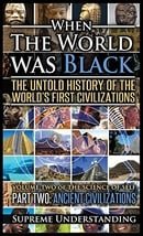 When the World Was Black Part Two: The Untold History of the World's First Civilizations - Ancient C