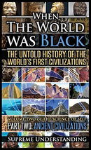 When the World Was Black Part Two: The Untold History of the World's First Civilizations - Ancient C