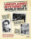 Unexplained Mysteries of World War II: Discover the Conspiracies, Cover-ups and Coincidences that Wo