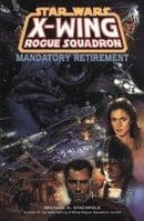 X-wing Rogue Squadron: Mandatory Retirement (Star Wars)