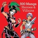 500 Manga Heroes and Villains