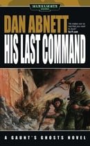 His Last Command (Warhammer 40,000: Gaunt's Ghosts)