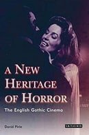 A New Heritage of Horror: The English Gothic Cinema, Revised and Updated Edition